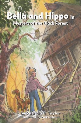Patricia Taylor - Bella and Hippo in Mystery of the Black Forest, Inbunden