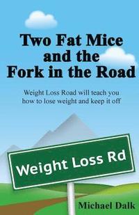 bokomslag Two Fat Mice and the Fork in the Road: An enjoyable story that will show you how to lose weight and keep it off