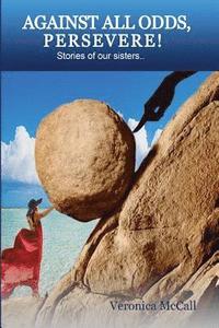 bokomslag Against All Odds, Persevere!: Stories of Our Sisters