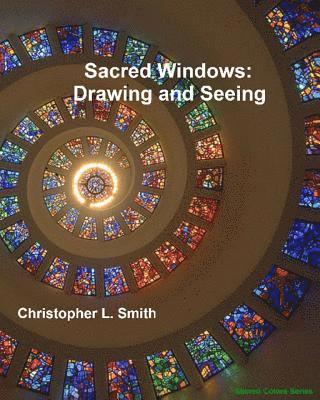 Christopher L. Smith - Sacred Windows: Drawing and Seeing, Häftad
