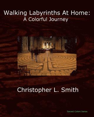 Christopher L. Smith - Walking Labyrinths at Home: A Colorful Journey, Häftad