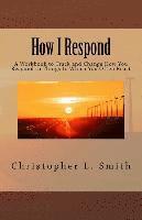bokomslag How I Respond: A Workbook to Track and Change How You Respond to Things to Which You Often React