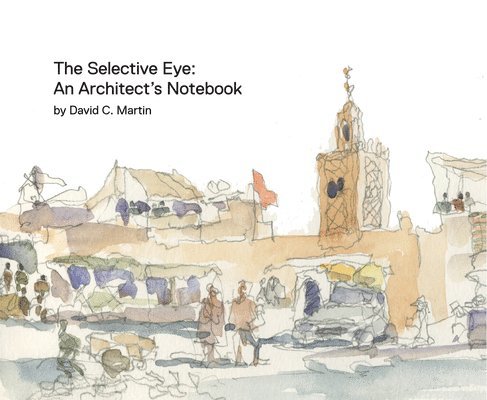 The Selective Eye: An Architect's Notebook 1