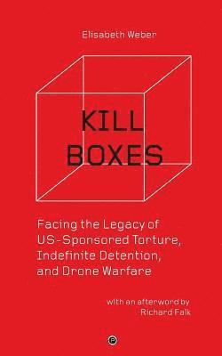 Kill Boxes: Facing the Legacy of US-Sponsored Torture, Indefinite Detention, and Drone Warfare 1