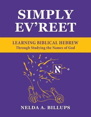 Simply Ev'reet Learning Biblical Hebrew Through Studying the Names of God 1