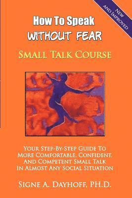 How to Speak Without Fear Small Talk Course: Your Step-By-Step Guide to More Comfortable, Confident, and Competent Small Talk in Almost Any Social Sit 1