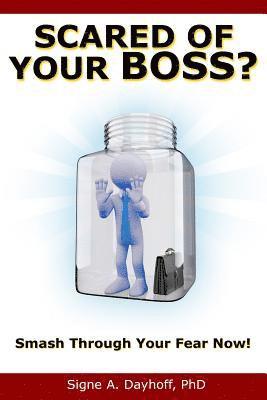 Scared of Your Boss?: Smash Through Your Fear Now! 1