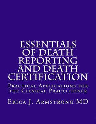 bokomslag Essentials of Death Reporting and Death Certification: Practical Applications for the Clinical Practitioner