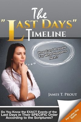 bokomslag The "Last Days" Timeline: Do You Know the EXACT Events of the Last Days in Their SPECIFIC Order According to the Scriptures?
