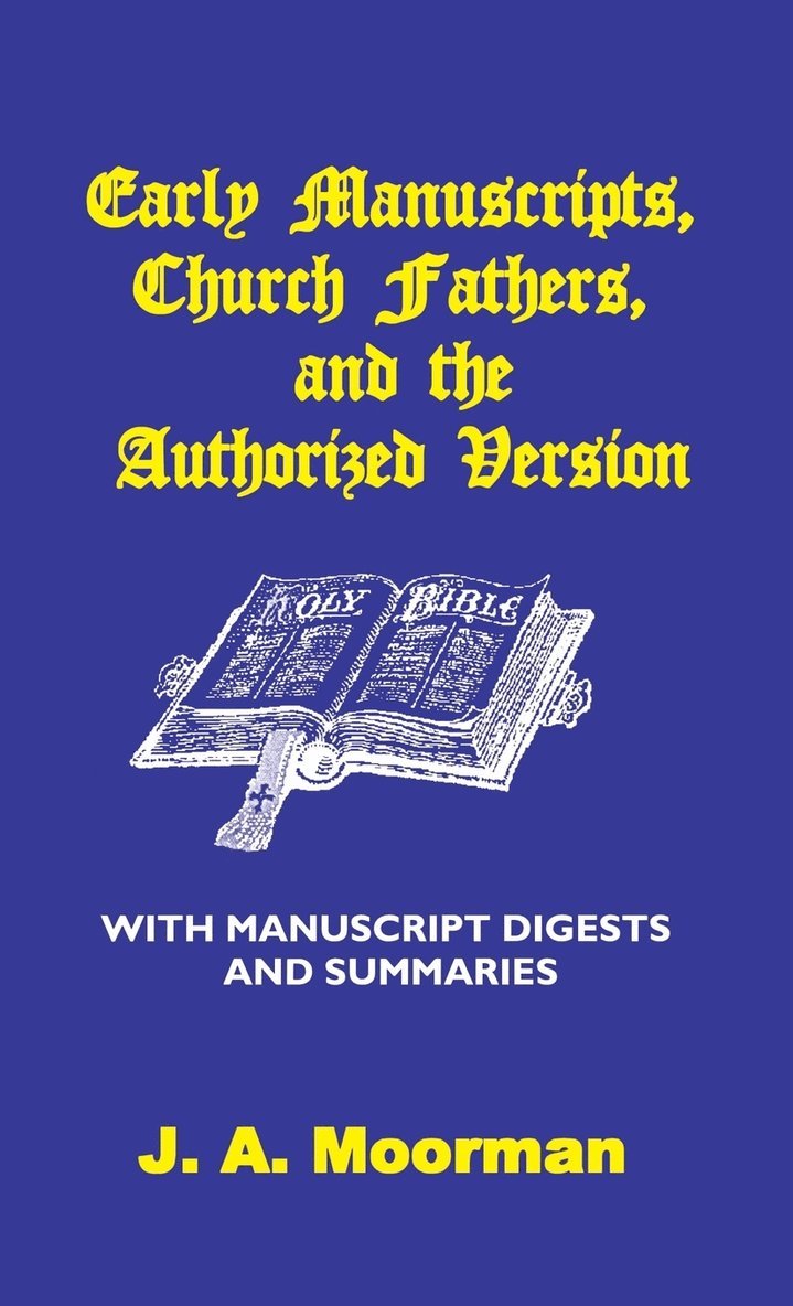 J A Moorman, J. A. Moorman - Early Manuscripts, Church Fathers and the Authorized Version with Manuscript Digests and Summaries, Inbunden