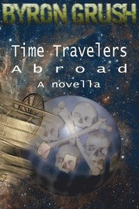 bokomslag Time Travelers Abroad: a novella