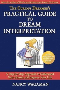 bokomslag The Curious Dreamer's Practical Guide To Dream Interpretation: A Step-by-Step Approach to Understand Your Dreams and Improve Your Life