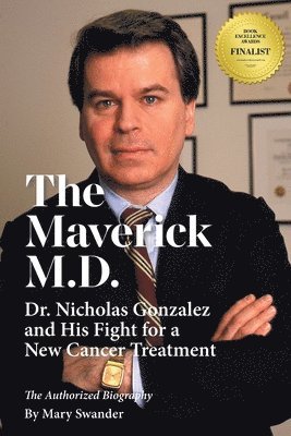 The Maverick M.D. - Dr. Nicholas Gonzalez and His Fight for a New Cancer Treatment 1