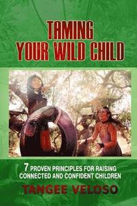 bokomslag Taming Your Wild Child: 7 Proven Principles for Raising Connected and Confident Children