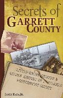 bokomslag Secrets of Garrett County: Little-Known Stories & Hidden History of Maryland's Westernmost County