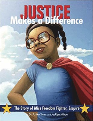 Jacklyn Milton, Artika R. Tyner - Justice Makes a Difference: The Story of Miss Freedom Fighter, Esquire, Inbunden