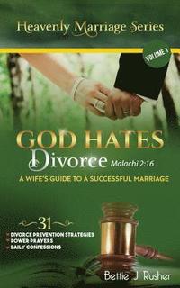 bokomslag GOD HATES DIVORCE Malachi 2: 16: A Wife's Guide to a Successful Marriage