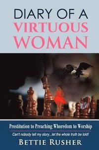 bokomslag Diary of a Virtuous Woman: Prositution To Preaching Whoredom to Worship