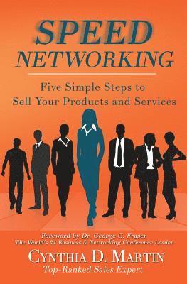 Speed Networking: Five Simple Steps to Sell Your Products and Services 1