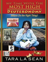 bokomslag My Time With The Most High: Deuteronomy Means Do the Right Thing!
