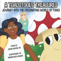 bokomslag A Toadstool's Treasures: Journey Into the Fascinating World of Fungi