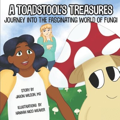 A Toadstool's Treasures: Journey Into the Fascinating World of Fungi 1