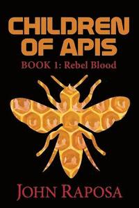 bokomslag Children of Apis: Book One: Rebel Blood