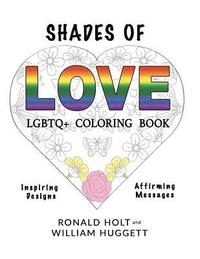 bokomslag Shades of Love LGBTQ+ Coloring Book: Inspiring Designs with Affirming Messages of Love and Acceptance