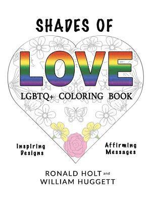 William Huggett, Ronald Holt - Shades of Love LGBTQ+ Coloring Book: Inspiring Designs with Affirming Messages of Love and Acceptance, Häftad