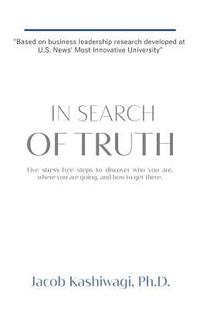 bokomslag In Search of Truth: Five stress-free steps to discover who you are, where you are going, and how to get there.