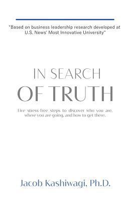 In Search of Truth: Five stress-free steps to discover who you are, where you are going, and how to get there. 1