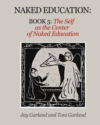 bokomslag Naked Education: Book 5: The Self as the Center of Education