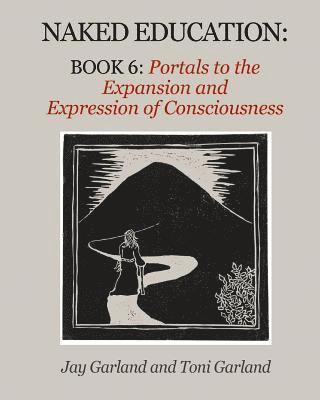 bokomslag Naked Education: Book 6: Portals to the Expansion and Expression of Consciousness