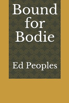 Ed Peoples - Bound for Bodie, Häftad