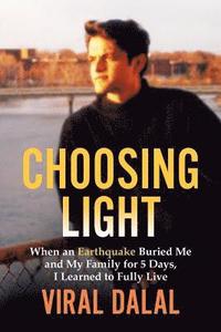 bokomslag Choosing Light: When an Earthquake Buried Me and My Family for 5 Days I Learned to Fully Live