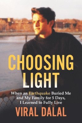 bokomslag Choosing Light: When an Earthquake Buried Me and My Family for 5 Days I Learned to Fully Live