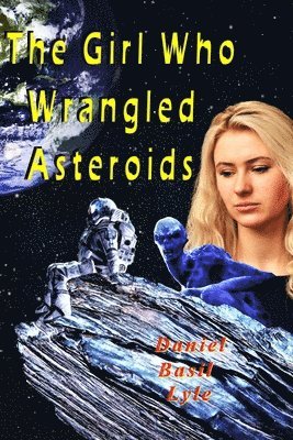 Daniel Lyle - The Girl Who Wrangled Asteroids, Häftad