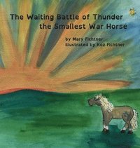 bokomslag The Waiting Battle of Thunder the Smallest War Horse