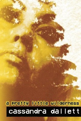 Cassandra Dallett - Pretty Little Wilderness, Häftad
