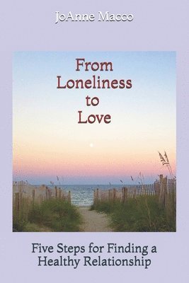 From Loneliness to Love: Five Steps for Finding a Healthy Relationship 1