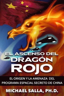 Michael Salla - El Ascenso Del Dragón Rojo: El Origen y la Amenaza del Programa Espacial Secreto de China, Häftad