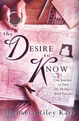 The Desire to Know: Our Journey to Find My Mother's Birth Parents 1