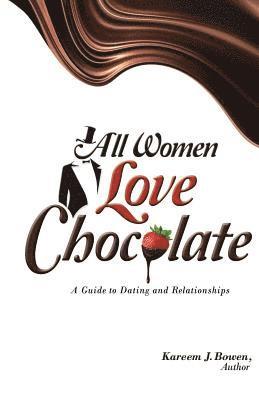 Katrina Murrell, Kareem J. Bowen - All Women Love Chocolate: A Guide to Dating and Relationships, Häftad
