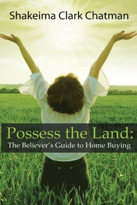 bokomslag Possess the Land: The Believer's Guide to Home Buying