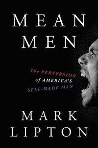 bokomslag Mean Men: The Perversion of America's Self-Made Man