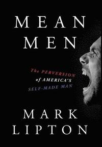 bokomslag Mean Men: The Perversion of America's Self-Made Man
