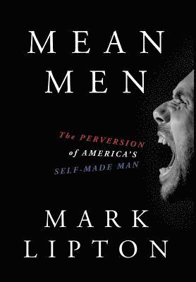 bokomslag Mean Men: The Perversion of America's Self-Made Man