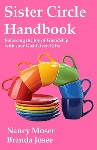 bokomslag Sister Circle Handbook: Balancing the Joy of Friendship with Your God-GIven Gifts