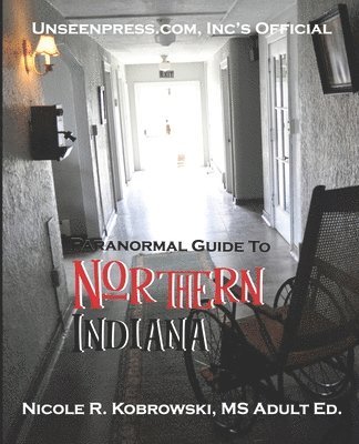 Unseenpress.com's Official Paranormal Guide to Northern Indiana 1