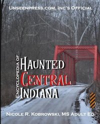 bokomslag Unseenpress.com's Official Encyclopedia of Haunted Central Indiana